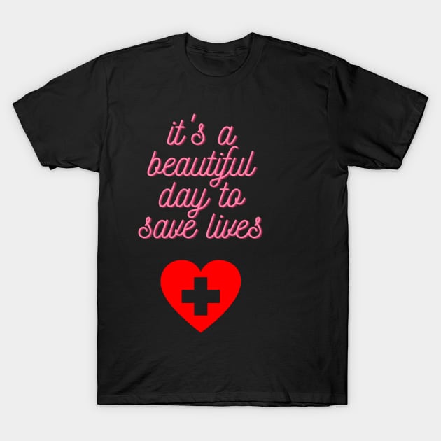 It's a Beautiful Day to Save Lives Cute Gift for Nurses T-Shirt by nathalieaynie